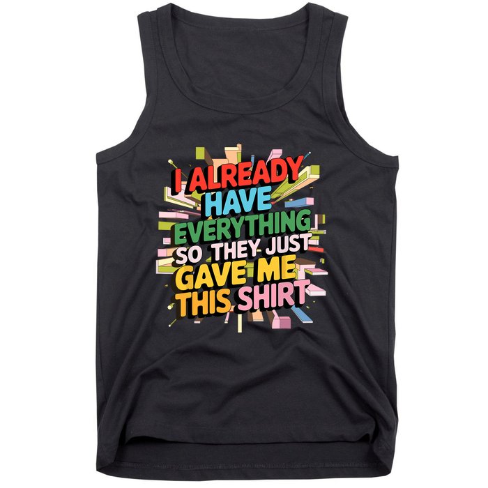 I Already Have Everything Funny Casual Humor For Wo Tank Top