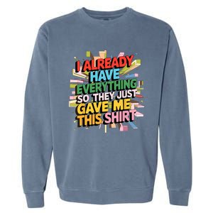 I Already Have Everything Funny Casual Humor For Wo Garment-Dyed Sweatshirt