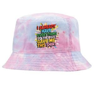 I Already Have Everything Funny Casual Humor For Wo Tie-Dyed Bucket Hat