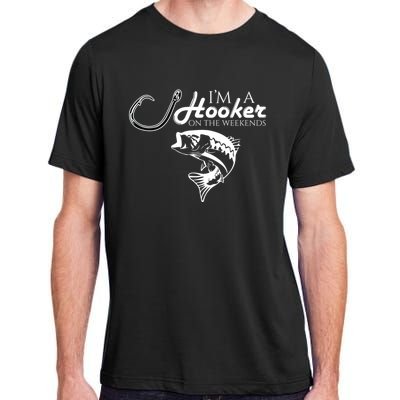 I'm A Hooker On The Weekends Fishing Gift Adult ChromaSoft Performance T-Shirt