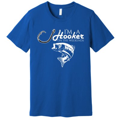 I'm A Hooker On The Weekends Fishing Gift Premium T-Shirt