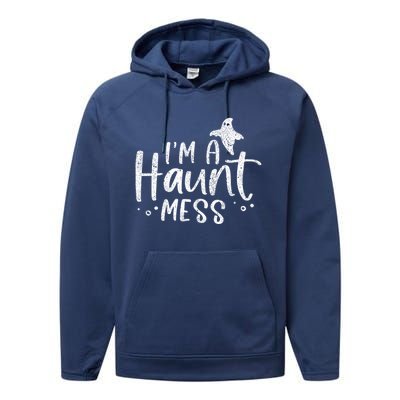 I'm A Haunt Mess Ghost Gift Funny Halloween Hot Mess Mom Gift Performance Fleece Hoodie