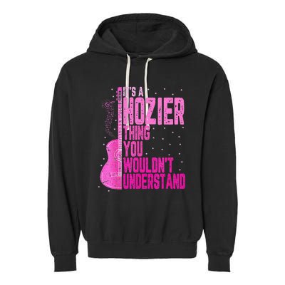 ItS A Hozier Thing You WouldnT Understand Garment-Dyed Fleece Hoodie