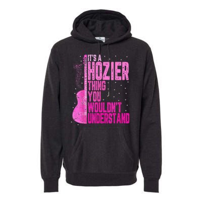 ItS A Hozier Thing You WouldnT Understand Premium Hoodie