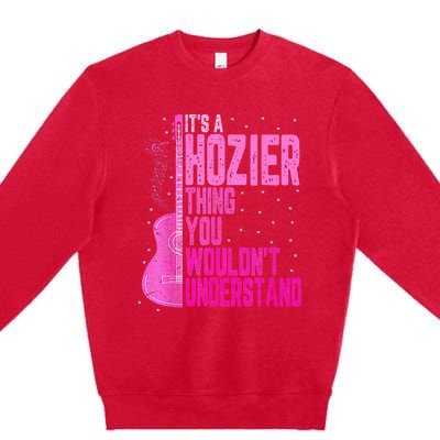 ItS A Hozier Thing You WouldnT Understand Premium Crewneck Sweatshirt