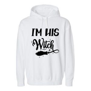 I Am His Witch Halloween Costume Fiancée Friend Wife Gift Garment-Dyed Fleece Hoodie