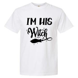 I Am His Witch Halloween Costume Fiancée Friend Wife Gift Garment-Dyed Heavyweight T-Shirt