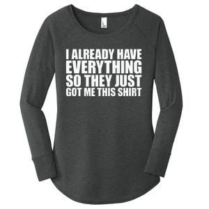 I Already Have Everything So They Just Got Me This  Women's Perfect Tri Tunic Long Sleeve Shirt