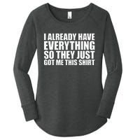 I Already Have Everything So They Just Got Me This  Women's Perfect Tri Tunic Long Sleeve Shirt