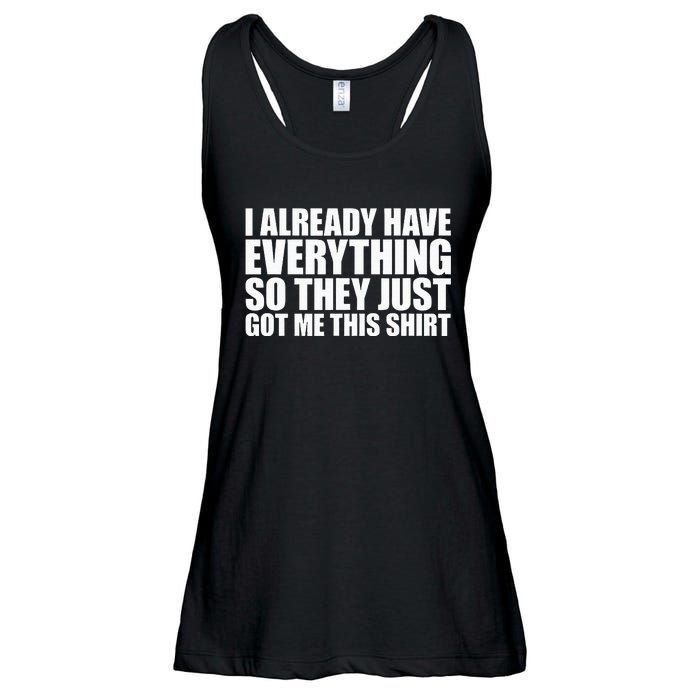 I Already Have Everything So They Just Got Me This  Ladies Essential Flowy Tank