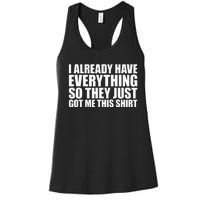 I Already Have Everything So They Just Got Me This  Women's Racerback Tank