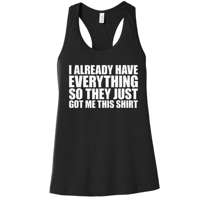 I Already Have Everything So They Just Got Me This  Women's Racerback Tank