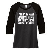 I Already Have Everything So They Just Got Me This  Women's Tri-Blend 3/4-Sleeve Raglan Shirt