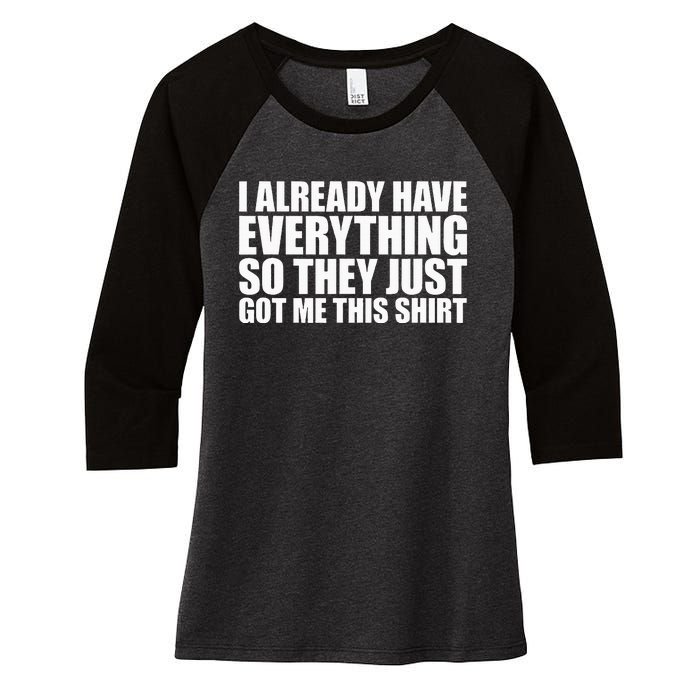 I Already Have Everything So They Just Got Me This  Women's Tri-Blend 3/4-Sleeve Raglan Shirt