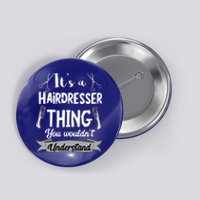 It's A Hairdresser Thing You Wouldn't Understand Hairstylist Gift Button