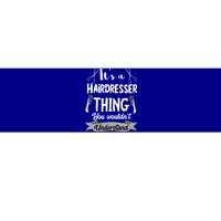 It's A Hairdresser Thing You Wouldn't Understand Hairstylist Gift Bumper Sticker