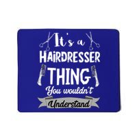 It's A Hairdresser Thing You Wouldn't Understand Hairstylist Gift Mousepad