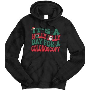 ItS A Holly Xmas Jolly Day For A Colonoscopy Christmas Gift Tie Dye Hoodie