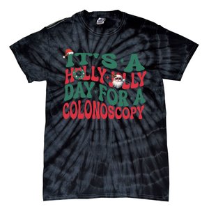 ItS A Holly Xmas Jolly Day For A Colonoscopy Christmas Gift Tie-Dye T-Shirt