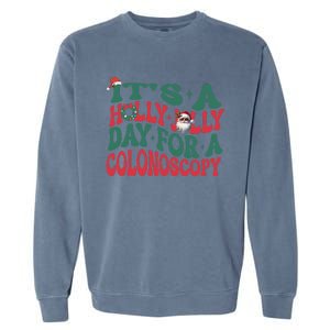 ItS A Holly Xmas Jolly Day For A Colonoscopy Christmas Gift Garment-Dyed Sweatshirt