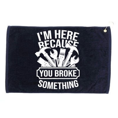 I am Here Because You Broke Something Handyman Grommeted Golf Towel