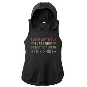 I Already Have Everything So They Just Got Me This Funny Ladies PosiCharge Tri-Blend Wicking Draft Hoodie Tank