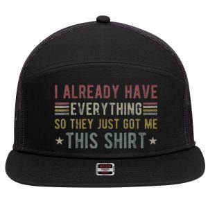 I Already Have Everything So They Just Got Me This Funny 7 Panel Mesh Trucker Snapback Hat