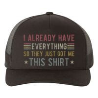 I Already Have Everything So They Just Got Me This Funny Yupoong Adult 5-Panel Trucker Hat