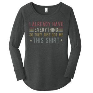 I Already Have Everything So They Just Got Me This Funny Women's Perfect Tri Tunic Long Sleeve Shirt