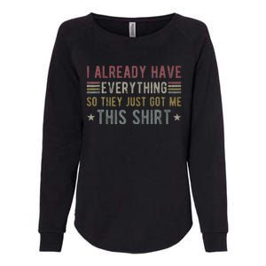 I Already Have Everything So They Just Got Me This Funny Womens California Wash Sweatshirt