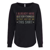 I Already Have Everything So They Just Got Me This Funny Womens California Wash Sweatshirt