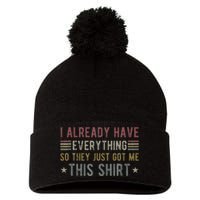 I Already Have Everything So They Just Got Me This Funny Pom Pom 12in Knit Beanie