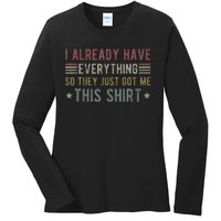 I Already Have Everything So They Just Got Me This Funny Ladies Long Sleeve Shirt