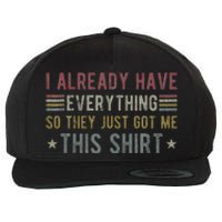 I Already Have Everything So They Just Got Me This Funny Wool Snapback Cap