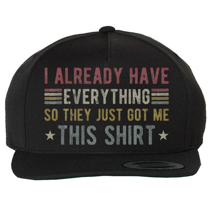 I Already Have Everything So They Just Got Me This Funny Wool Snapback Cap