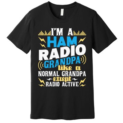 I'm A Ham Radio Grandpa Ham Radio Amateur Radio Operator Premium T-Shirt