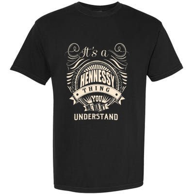 Its A HENNESSY Thing You Wouldnt Understand Gifts Garment-Dyed Heavyweight T-Shirt