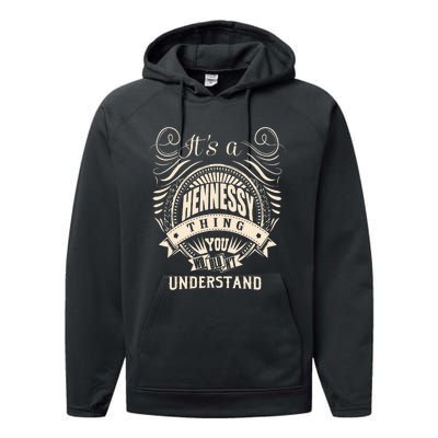 Its A HENNESSY Thing You Wouldnt Understand Gifts Performance Fleece Hoodie