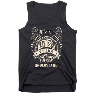 Its A HENNESSY Thing You Wouldnt Understand Gifts Tank Top