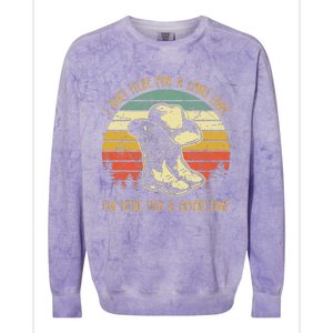 I AinT Here For A Long Time IM Here For A Good Time Colorblast Crewneck Sweatshirt