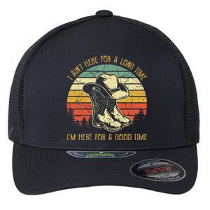 I AinT Here For A Long Time IM Here For A Good Time Flexfit Unipanel Trucker Cap