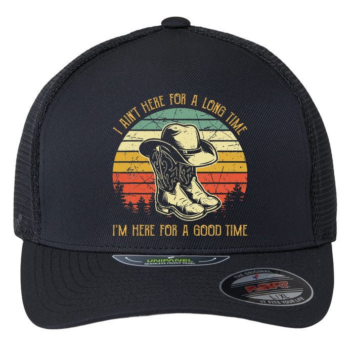 I AinT Here For A Long Time IM Here For A Good Time Flexfit Unipanel Trucker Cap