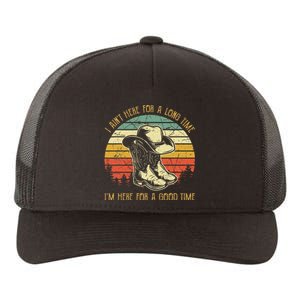 I AinT Here For A Long Time IM Here For A Good Time Yupoong Adult 5-Panel Trucker Hat