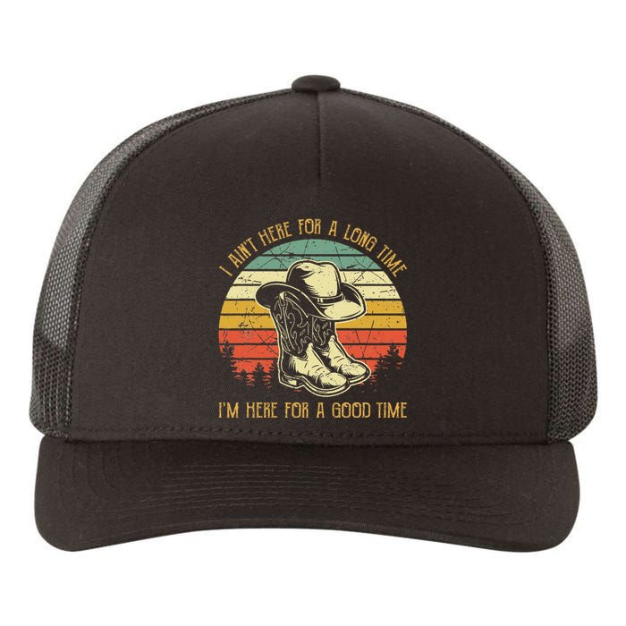 I AinT Here For A Long Time IM Here For A Good Time Yupoong Adult 5-Panel Trucker Hat