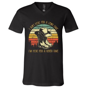 I AinT Here For A Long Time IM Here For A Good Time V-Neck T-Shirt