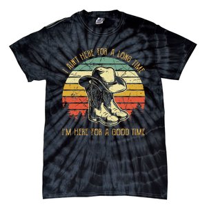 I AinT Here For A Long Time IM Here For A Good Time Tie-Dye T-Shirt