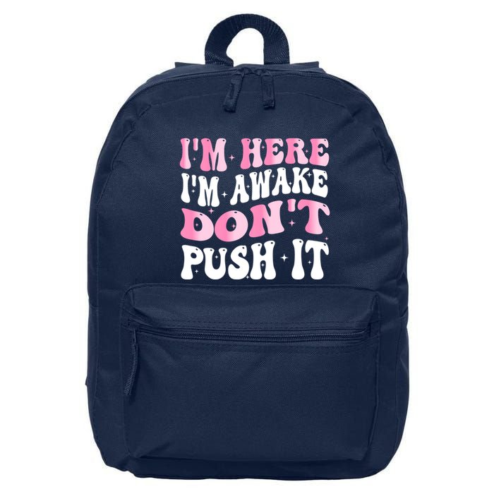 I Am Here I Am Awake Do Not Push It Funny 16 in Basic Backpack