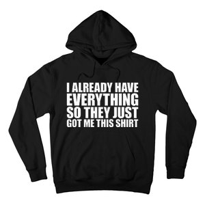 I Already Have Everything So They Just Got Me This Hoodie