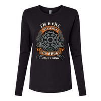 I Am Here Because You Broke Something Mechanic Repair Gift  Womens Cotton Relaxed Long Sleeve T-Shirt