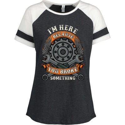 I Am Here Because You Broke Something Mechanic Repair Gift  Enza Ladies Jersey Colorblock Tee